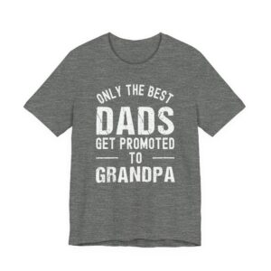 Only the Best Dads Get Promoted to Grandpa | Funny Dad T-shirt