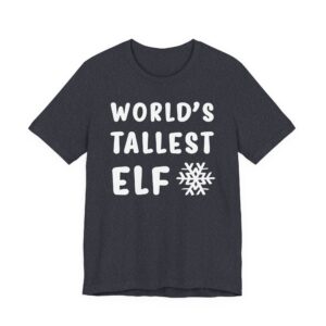 World’s Tallest Elf | Funny Christmas T-shirt