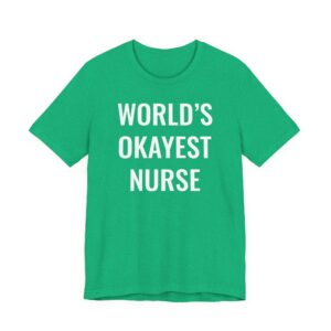 World’s Okayest Nurse | Funny Nurse T-shirt