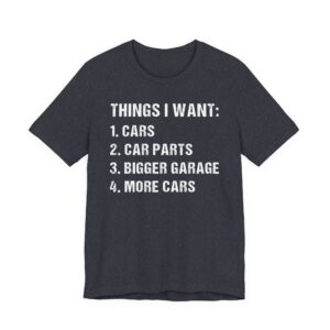 Things I Want | Funny Car T-shirt