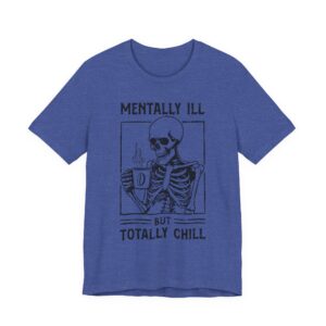 Mentally Ill but Totally Chill | Funny Coffee T-shirt