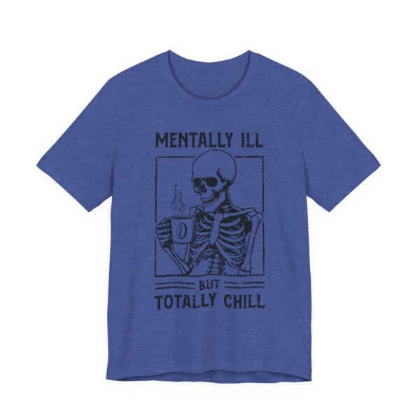 Mentally Ill but Totally Chill | Funny Coffee T-shirt
