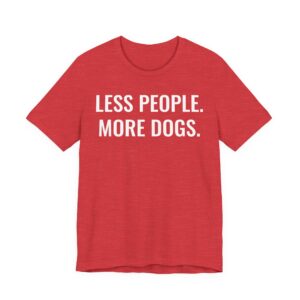 Less People More Dogs | Funny Dog T-shirt