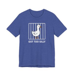 Got Too Silly | Funny Goose T-shirt