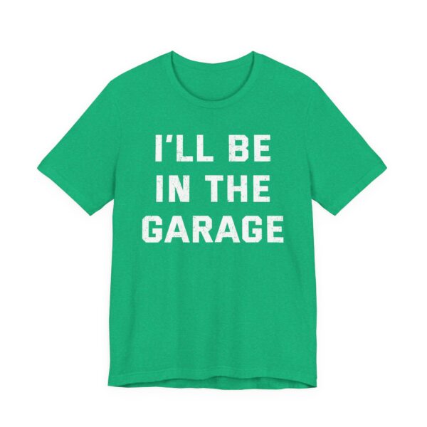 I’ll Be in the Garage | Funny Mechanic Dad T-shirt