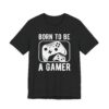 Born to Be a Gamer | Gaming T-shirt