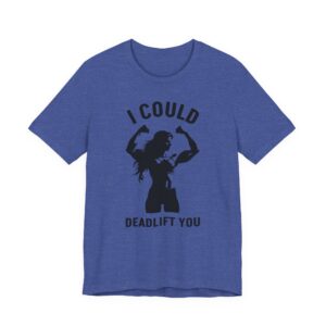 I Could Deadlift You | Funny Gym and Fitness T-shirt