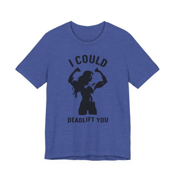 I Could Deadlift You | Funny Gym and Fitness T-shirt