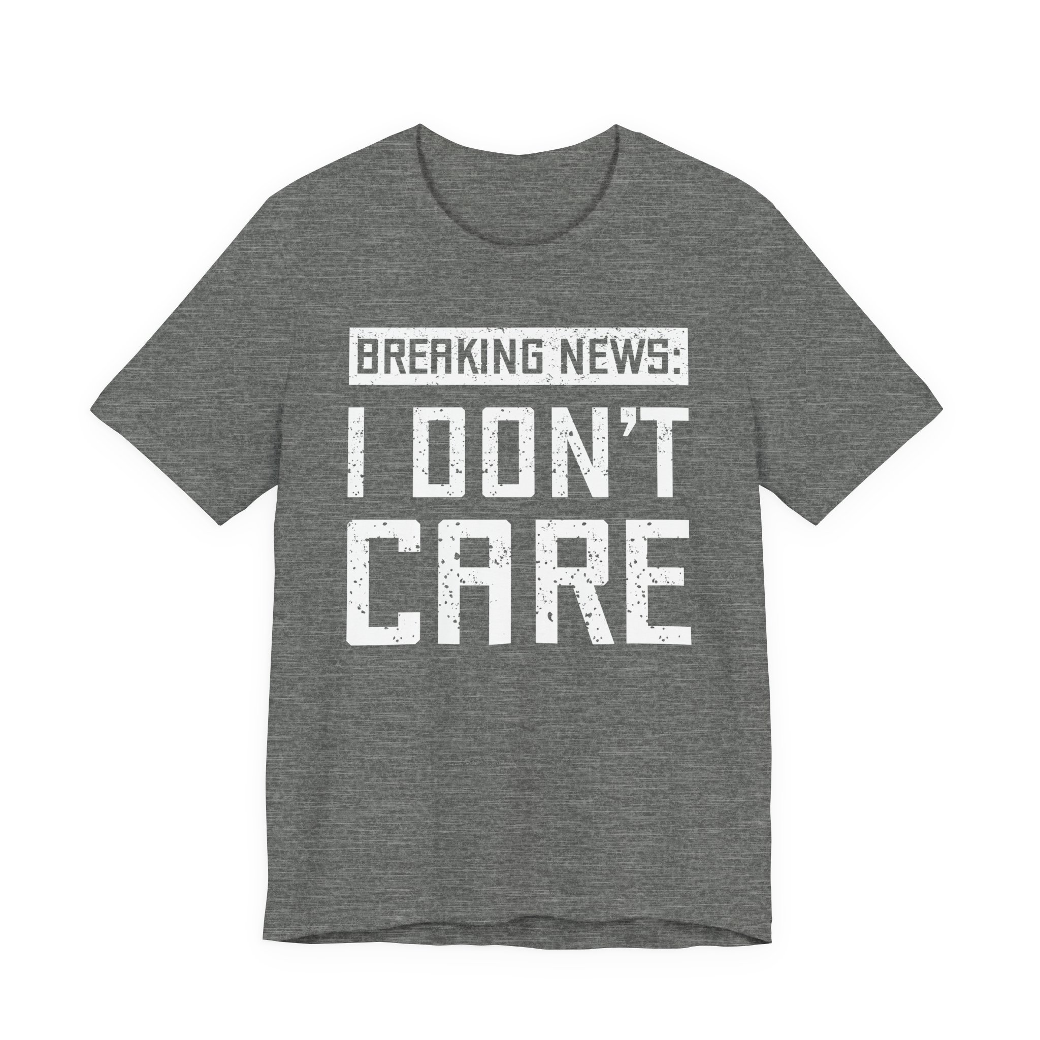 Breaking News: I Don’t Care | Funny T-shirt