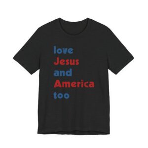 Love Jesus and America Too | Independence Day T-shirt