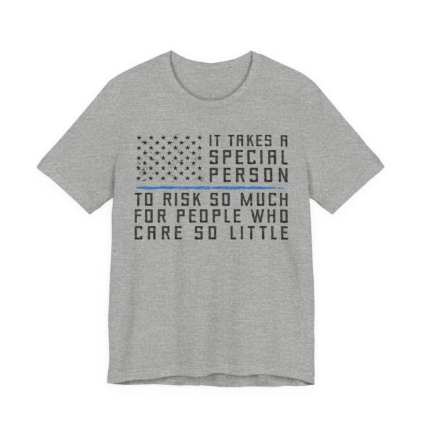 It Takes a Special Person to Risk So Much for People Who Care So Little | Police Support T-shirt