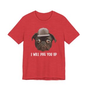 I Will Pug You Up | Funny Pug Dog T-shirt