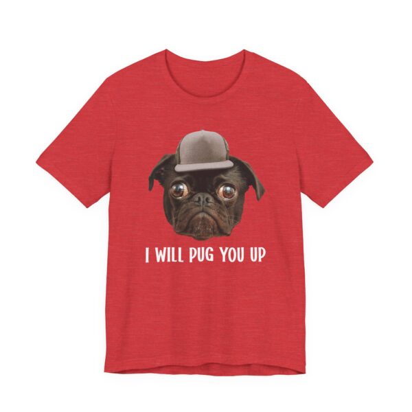 I Will Pug You Up | Funny Pug Dog T-shirt