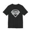 Super Mom | Funny Mom T-shirt