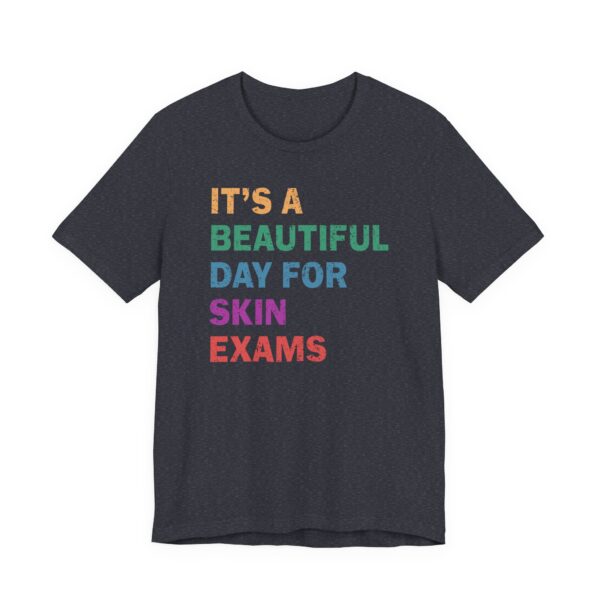 It’s a Beautiful Day for Skin Exams | Funny Dermatologist and Dermatology Nurse T-shirt