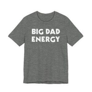 Big Dad Energy | Funny Dad T-shirt