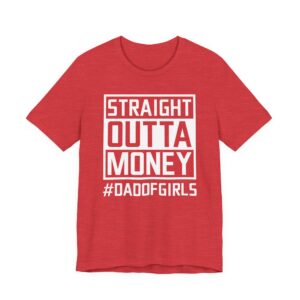 Straight Outta Money | Dad of Girls | Funny Dad T-shirt