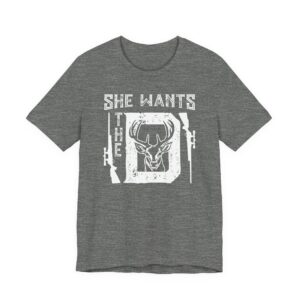 She Wants the D | Funny Hunting T-shirt