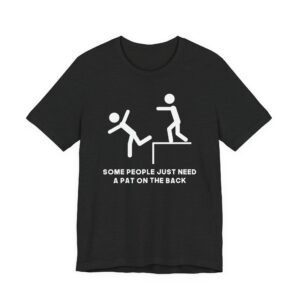 Some People Just Need a Pat on the Back | Funny Stick Man T-shirt