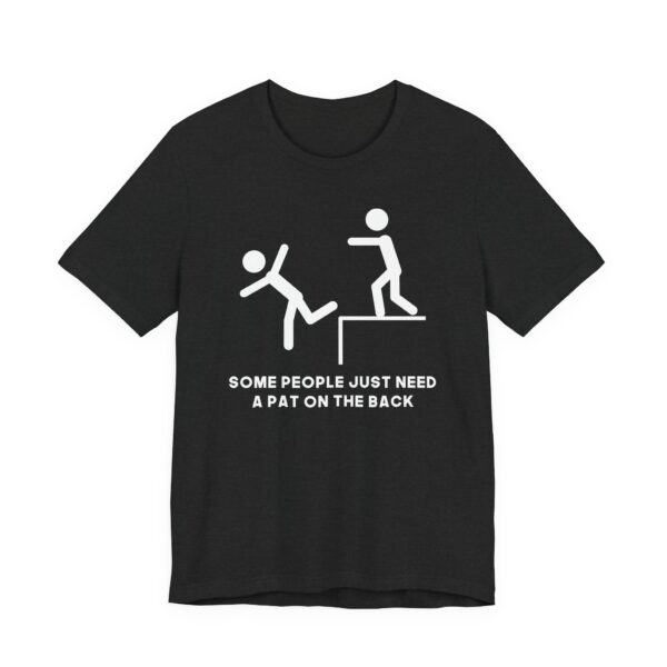 Some People Just Need a Pat on the Back | Funny Stick Man T-shirt