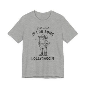 Y'all Mind If I Do Some Lollygaggin'? | Funny Cowboy Frog T-shirt
