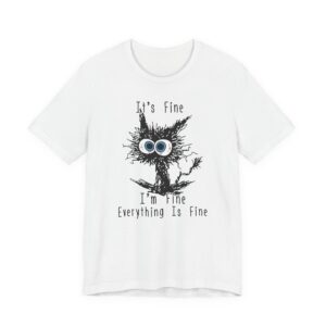 It’s Fine, I’m Fine, Everything is Fine | Funny Cat T-shirt