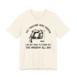 My Teacher Was Wrong | Funny Truck Driver T-shirt