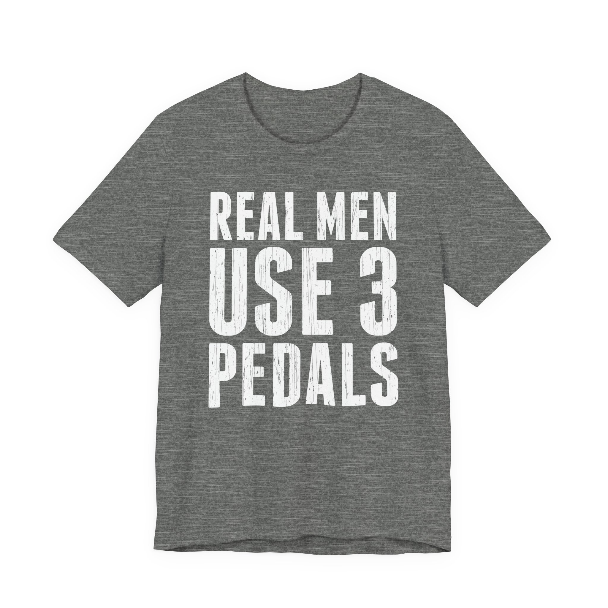 Real Men Use Three Pedals | Funny Manual Transmission Car Lover T-shirt