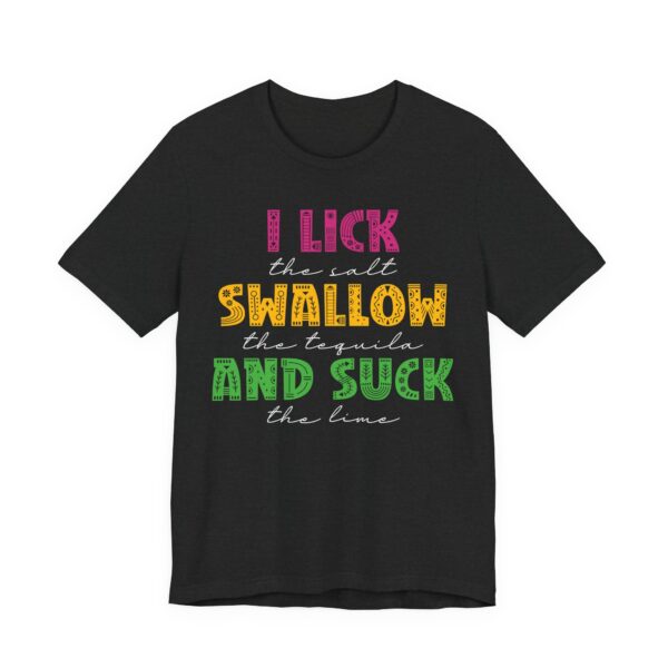 I Lick the Salt Swallow the Tequila and Suck the Lime | Funny Cinco de Mayo T-shirt