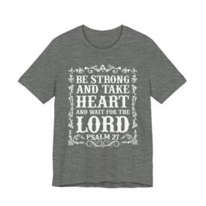 Be Strong and Take Heart and Wait for the Lord | Christian T-shirt