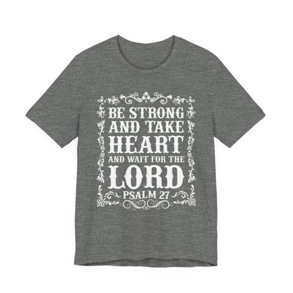 Be Strong and Take Heart and Wait for the Lord | Christian T-shirt