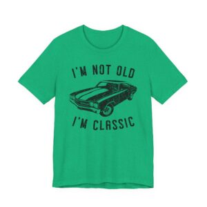 I’m Not Old, I’m Classic | Funny Muscle Car T-shirt