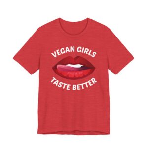 Vegan Girls Taste Better | Funny Vegan T-shirt