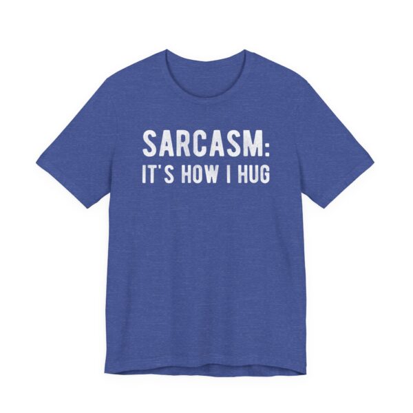 Sarcasm: It’s How I Hug | Funny T-shirt