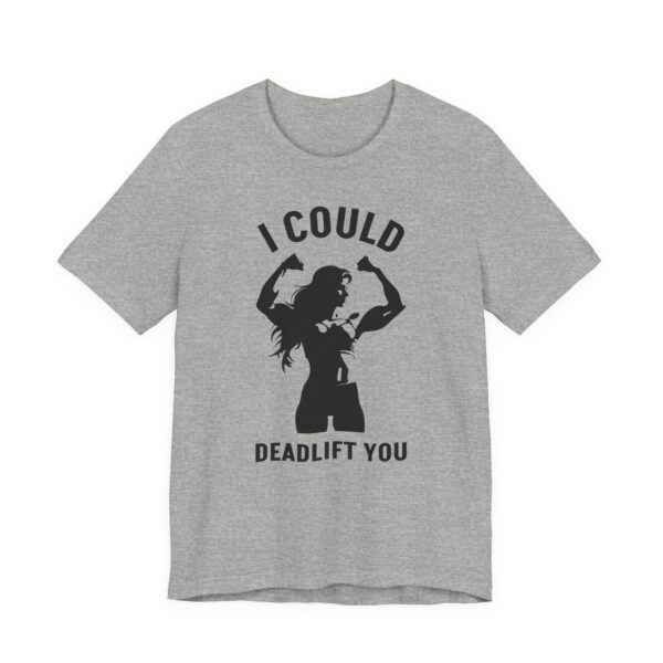 I Could Deadlift You | Funny Gym and Fitness T-shirt