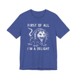 First of All, I'm a Delight | Funny Angry Opossum T-shirt