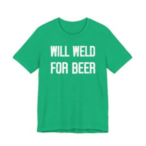 Will Weld for Beer | Funny Welder T-shirt