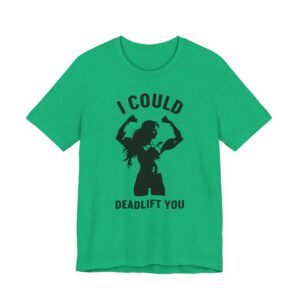 I Could Deadlift You | Funny Gym and Fitness T-shirt