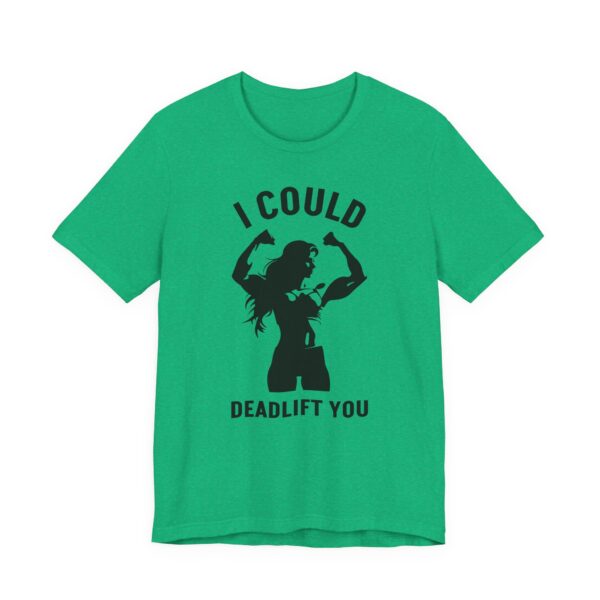 I Could Deadlift You | Funny Gym and Fitness T-shirt