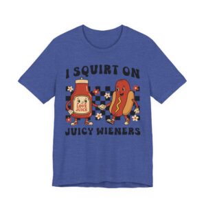 I Squirt on Juicy Wieners | Funny Adult Humor Women T-shirt