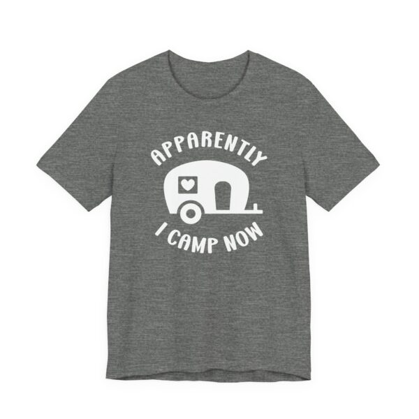 Apparently I Camp Now | Cute Camping T-shirt