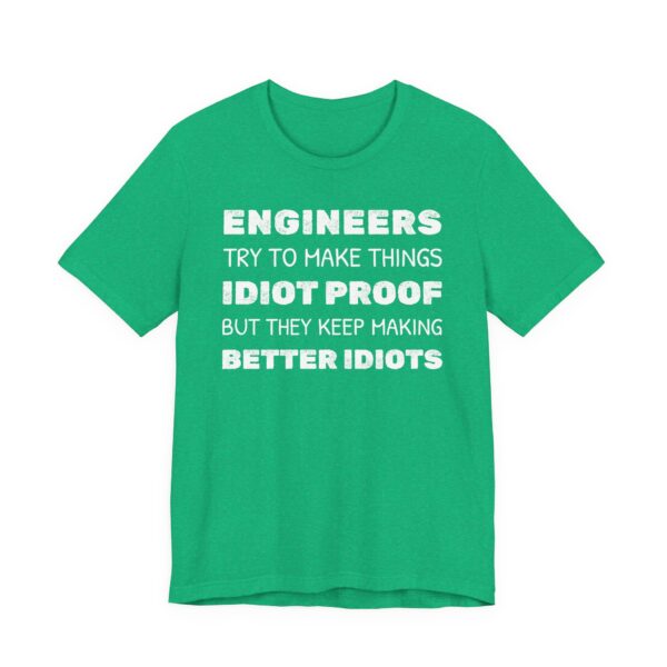 Engineers Try to Make Things Idiot-Proof, But They Keep Making Better Idiots | Funny Engineer T-shirt