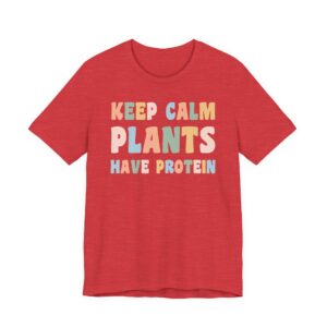 Keep Calm Plants Have Protein | Funny Vegan T-shirt