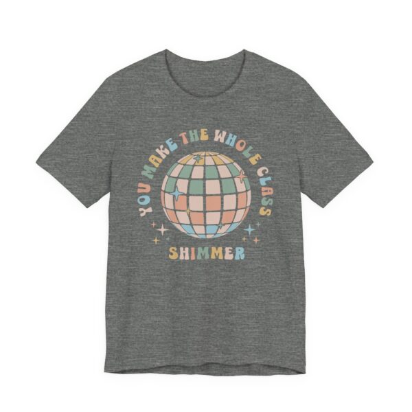 You Make the Whole Class Shimmer | Funny Teacher T-shirt