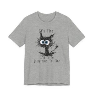 It’s Fine, I’m Fine, Everything is Fine | Funny Cat T-shirt
