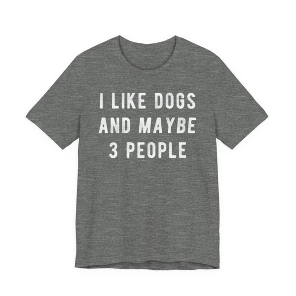 I Like Dogs and Maybe 3 People | Funny Dog T-shirt