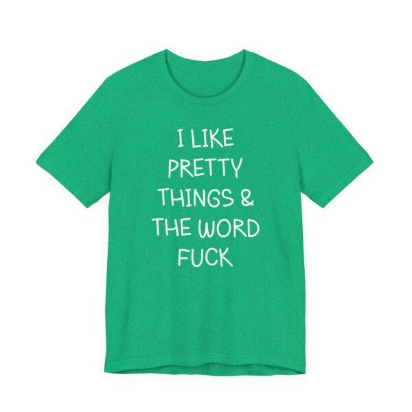 I Like Pretty Things & the Word Fuck | Funny Swearing T-shirt