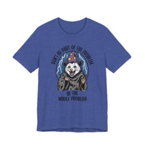 Be the Whole Problem | Funny Opossum Meme T-shirt