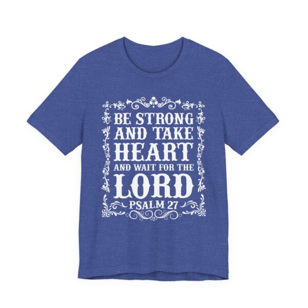 Be Strong and Take Heart and Wait for the Lord | Christian T-shirt