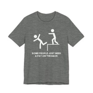 Some People Just Need a Pat on the Back | Funny Stick Man T-shirt